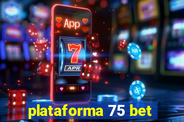 plataforma 75 bet